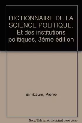 Couverture du produit · DICTIONNAIRE DE LA SCIENCE POLITIQUE. Et des institutions politiques, 3ème édition