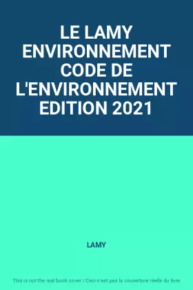 Couverture du produit · LE LAMY ENVIRONNEMENT CODE DE L'ENVIRONNEMENT EDITION 2021
