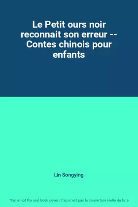 Couverture du produit · Le Petit ours noir reconnait son erreur -- Contes chinois pour enfants