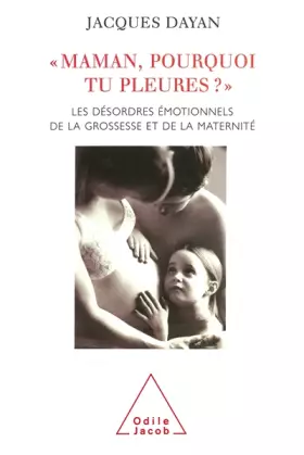 Couverture du produit · Maman, pourquoi tu pleures ? : Les Désordres émotionnels de la grossesse et de la maternité