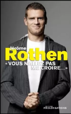Couverture du produit · Jérôme Rothen : Vous n'allez pas me croire...