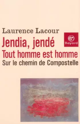 Couverture du produit · Jendia, Jendé - Tout homme est homme : Sur le chemin de Compostelle