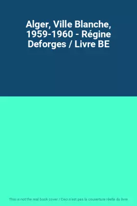 Couverture du produit · Alger, Ville Blanche, 1959-1960 - Régine Deforges / Livre BE