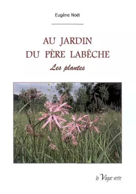 Couverture du produit · Au Jardin du Pere Labeche - Volume I : les Plantes