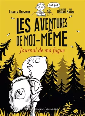Les aventures de moi-même: Journal de ma fugue -  Charly Delwart et  Ronan Badel
