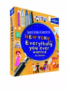 Couverture du produit · Lonely Planet Not for Parents New York City: Everything You Ever Wanted to Know