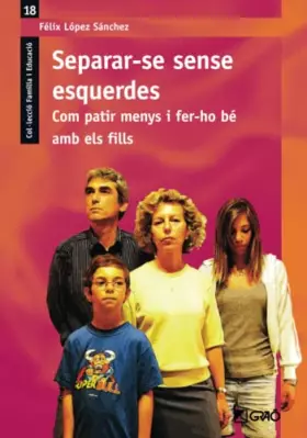 Couverture du produit · Separar-se sense esquerdes.: Com patir menys i fer-ho bé amb els fills: 018 (Família / Comunitat educativa)