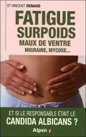 Couverture du produit · Fatigue surpoids. Maux de ventre. Migraine, mycose... et si le responsable était le Candida Albicans