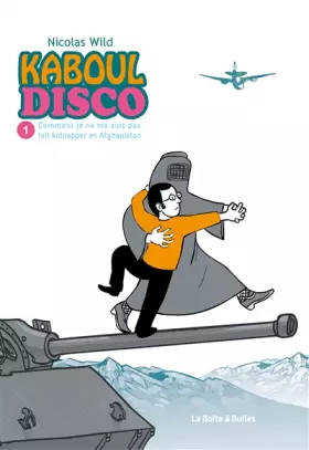 Couverture du produit · Kaboul Disco, Tome 1 : Comment je ne me suis pas fait kidnapper en Afghanistan