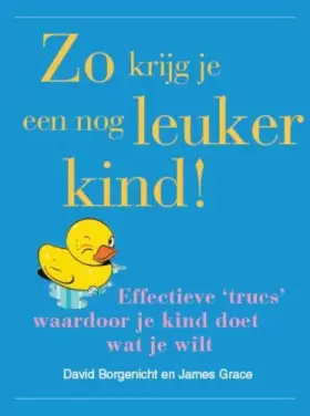 Couverture du produit · Zo krijg je een nog leuker kind !: effectieve 'trucs' waardoor je kind doet wat je wilt
