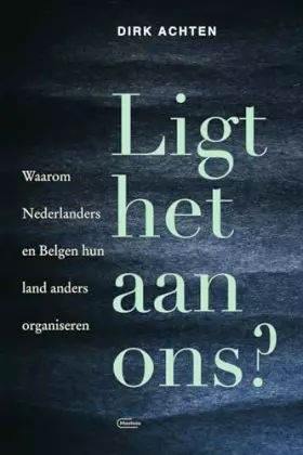 Couverture du produit · Ligt het aan ons?: waarom Nederlanders en Belgen hun land anders organiseren
