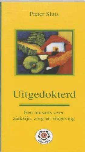 Couverture du produit · Uitgedokterd: een huisarts over ziekte, zorg en zingeving