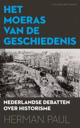 Couverture du produit · Moeras van de geschiedenis: nederlandse debatten over historisme, 1920-1970