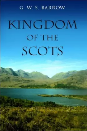 Couverture du produit · The Kingdom of the Scots: Government, church and society from the eleventh to the fourteenth century
