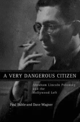 Couverture du produit · A Very Dangerous Citizen: Abraham Lincoln Polonsky and the Hollywood Left