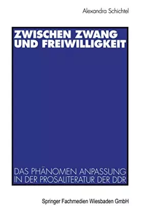 Couverture du produit · Zwischen Zwang und Freiwilligkeit: Das Phanomen Anpassung in der Prosaliteratur der DDR (German Edition): Das Phänomen Anpassun