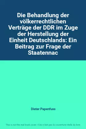 Couverture du produit · Die Behandlung der völkerrechtlichen Verträge der DDR im Zuge der Herstellung der Einheit Deutschlands: Ein Beitrag zur Frage d