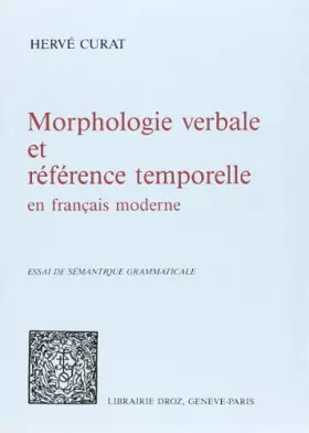 Couverture du produit · Morphologie Verbale et Reference Temporelle en Français Moderne : Essai de Sémantique Grammaticale