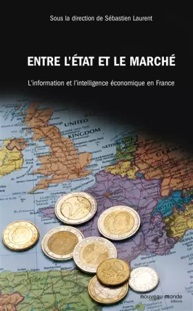 Couverture du produit · Entre l'Etat et le marché: L'information et l'intelligence économique en France (XVIIIe -XXe siècle)