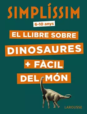 Couverture du produit · Simplíssim. El llibre sobre dinosaures + fàcil del món (LAROUSSE - Infantil / Juvenil - Catalán - A partir de 8 años)