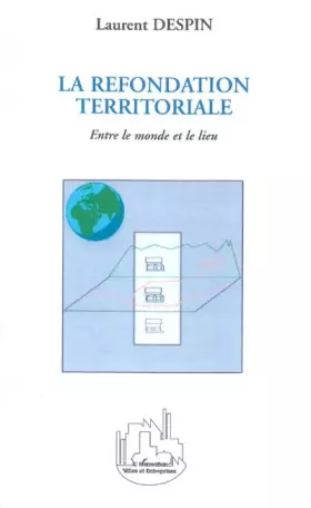 Couverture du produit · La refondation territoriale : Entre le monde et le lieu