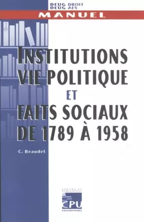 Couverture du produit · Institutions, vie politique et faits sociaux de 1789 à 1958