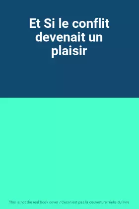 Couverture du produit · Et Si le conflit devenait un plaisir