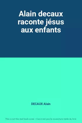 Couverture du produit · Alain decaux raconte jésus aux enfants