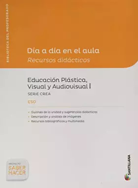 Couverture du produit · DÍA A DÍA EN EL AULA RECURSOS DIDÁCTICOS EDUCACIÓN PLÁSTICA VISUAL Y AUDIOVISUAL I SERIE CREA ESO SABER HACER SANTILLANA - 9788