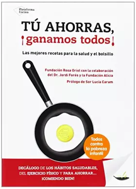 Couverture du produit · Tú ahorras, ¡ganamos todos!: Las mejores recetas para la salud y el bolsillo