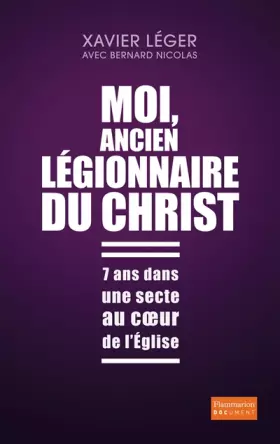 Couverture du produit · Moi, ancien légionnaire du Christ : 7 ans dans une secte au coeur de l'Eglise
