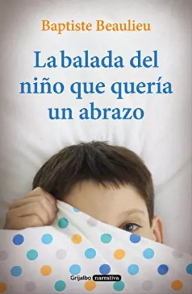 Couverture du produit · La balada del niño que quería un abrazo (Grijalbo Narrativa)