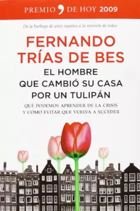Couverture du produit · El hombre que cambió su casa por un tulipán: Qué podemos aprender de la crisis y cómo evitar que vuelva a suceder (F. COLECCION