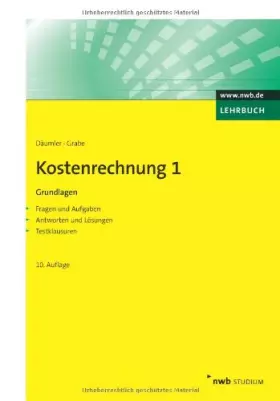 Couverture du produit · Kostenrechnung 1 - Grundlagen: Mit Fragen und Aufgaben, Antworten und Lösungen, Testklausuren. (NWB Studium Betriebswirtschaft)