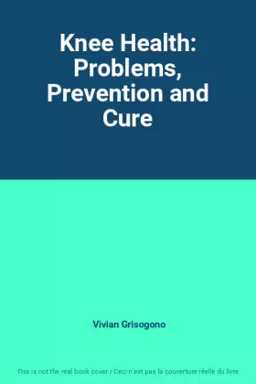 Couverture du produit · Knee Health: Problems, Prevention and Cure