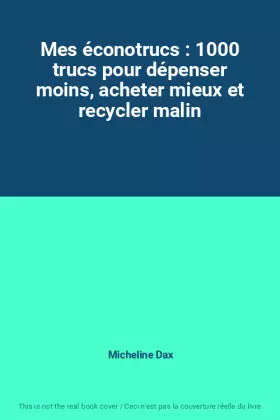 Couverture du produit · Mes éconotrucs : 1000 trucs pour dépenser moins, acheter mieux et recycler malin
