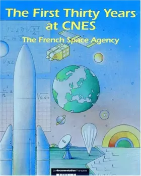 Couverture du produit · THE FIRST THIRTY YEARS AT CNES. The french space agency 1962-1992, édition en anglais