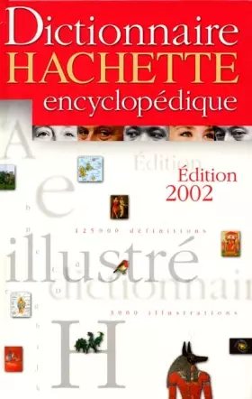 Couverture du produit · Dictionnaire Hachette encyclopédique. Edition 2002