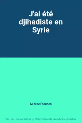 Couverture du produit · J'ai été djihadiste en Syrie