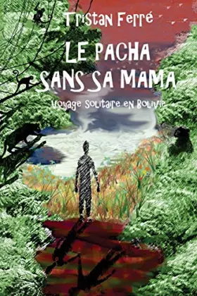 Couverture du produit · Le pacha sans sa mama: Voyage solitaire en Bolivie (French Edition)