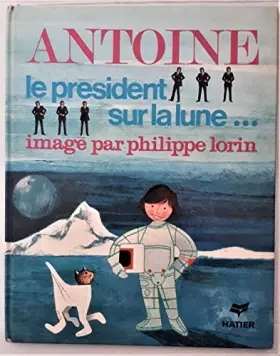 Couverture du produit · Antoine, le président sur la lune...