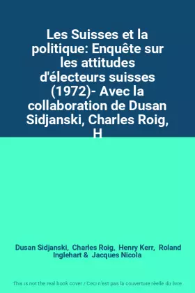 Couverture du produit · Les Suisses et la politique: Enquête sur les attitudes d'électeurs suisses (1972)- Avec la collaboration de Dusan Sidjanski, Ch