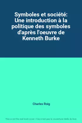 Couverture du produit · Symboles et société: Une introduction à la politique des symboles d'après l'oeuvre de Kenneth Burke