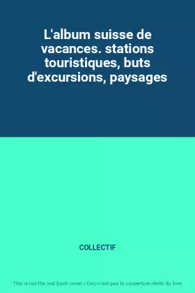 Couverture du produit · L'album suisse de vacances. stations touristiques, buts d'excursions, paysages