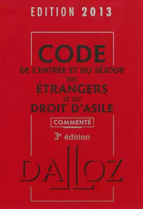 Couverture du produit · Code de l'entrée et du séjour des étrangers et du droit d'asile 2013, commenté - 3e éd.