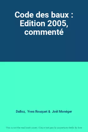 Couverture du produit · Code des baux : Edition 2005, commenté