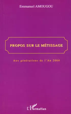 Couverture du produit · Propos sur le metissage. aux generations de l'an 2000