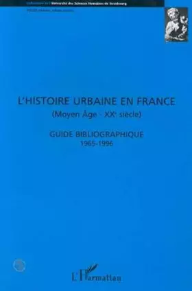 Couverture du produit · L'histoire urbaine en France (Moyen-Âge - XXe Siècle): Guide bibliographique 1965 - 1996