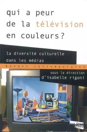 Couverture du produit · Qui a peur de la télévision en couleurs ? : La diversité culturelle dans les médias