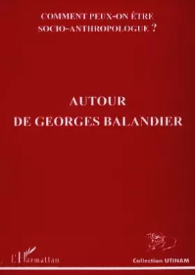Couverture du produit · COMMENT PEUT-ON ETRE SOCIO-ANTHROPOLOGUE ? Autour de Georges Balandier